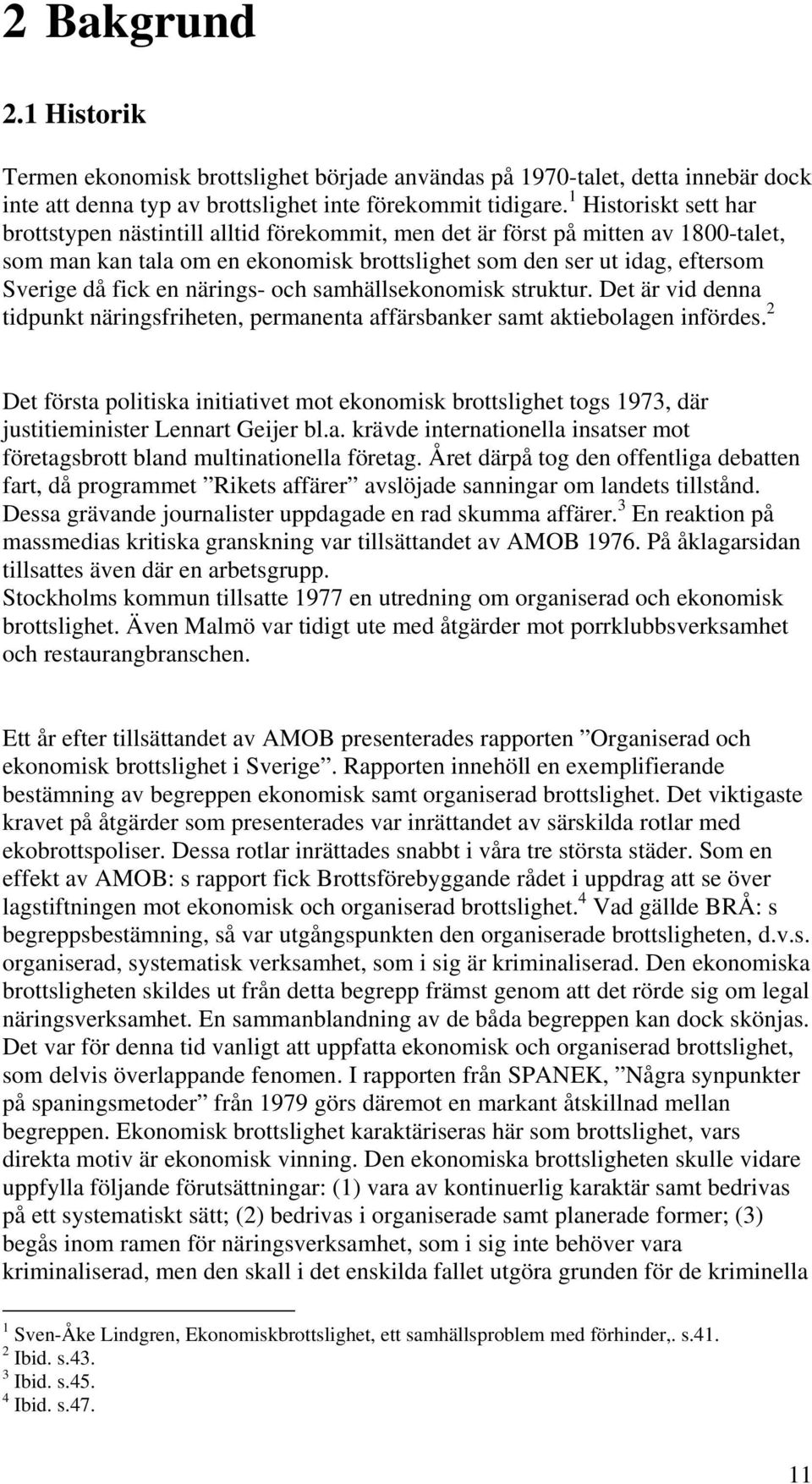 en närings- och samhällsekonomisk struktur. Det är vid denna tidpunkt näringsfriheten, permanenta affärsbanker samt aktiebolagen infördes.