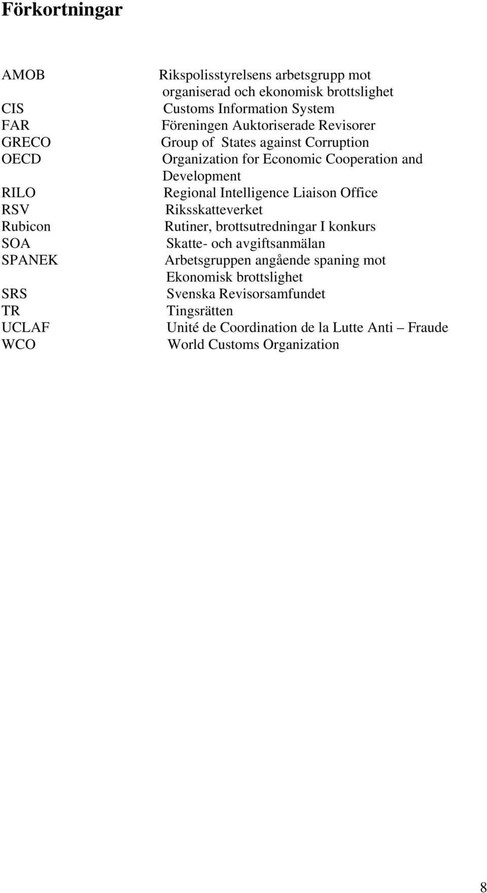 and Development Regional Intelligence Liaison Office Riksskatteverket Rutiner, brottsutredningar I konkurs Skatte- och avgiftsanmälan Arbetsgruppen