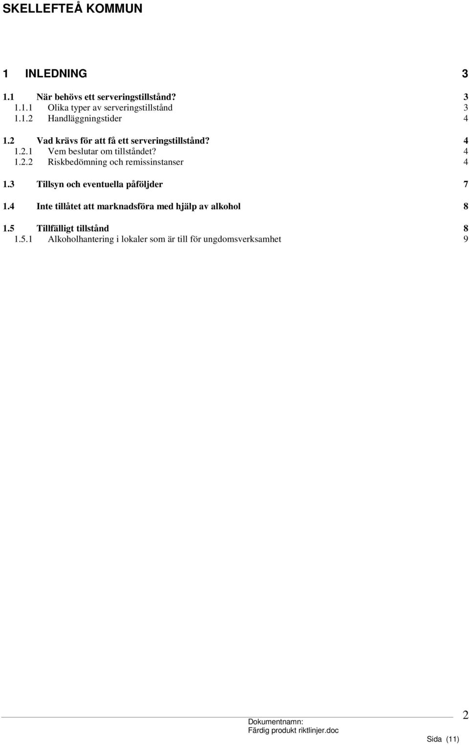 3 Tillsyn och eventuella påföljder 7 1.4 Inte tillåtet att marknadsföra med hjälp av alkohol 8 1.