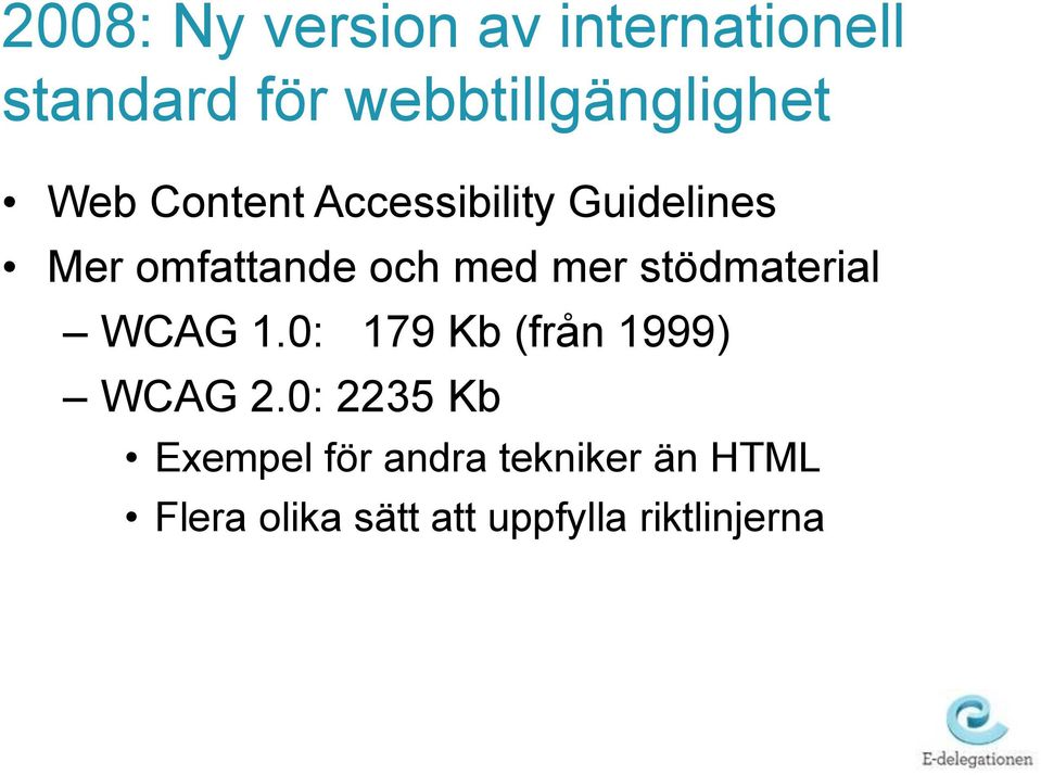 stödmaterial WCAG 1.0: 179 Kb (från 1999) WCAG 2.