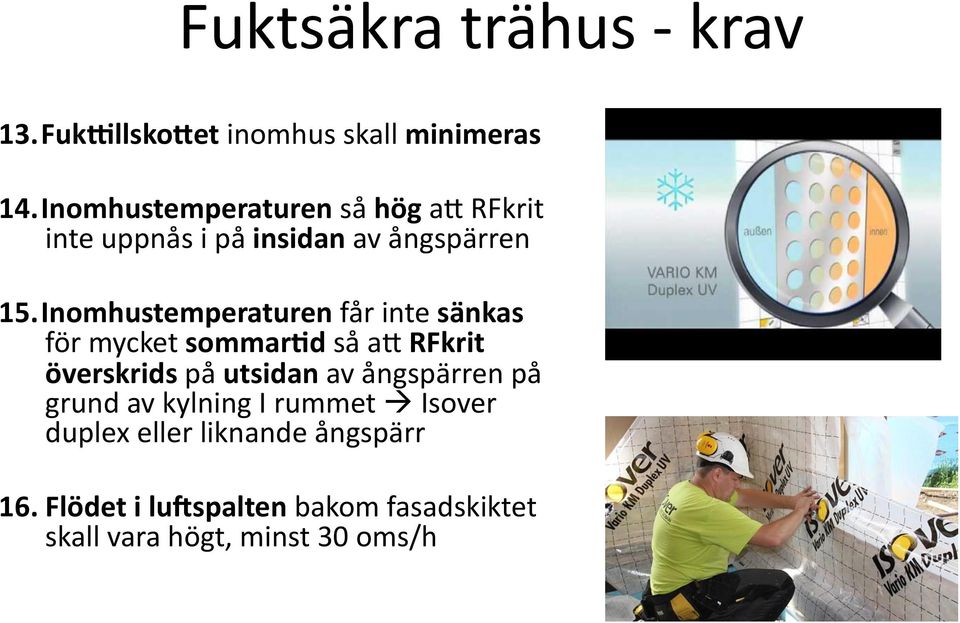 Inomhustemperaturen får inte sänkas för mycket sommar;d så a` RFkrit överskrids på utsidan av