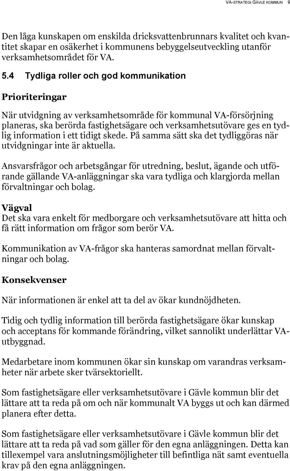 information i ett tidigt skede. På samma sätt ska det tydliggöras när utvidgningar inte är aktuella.