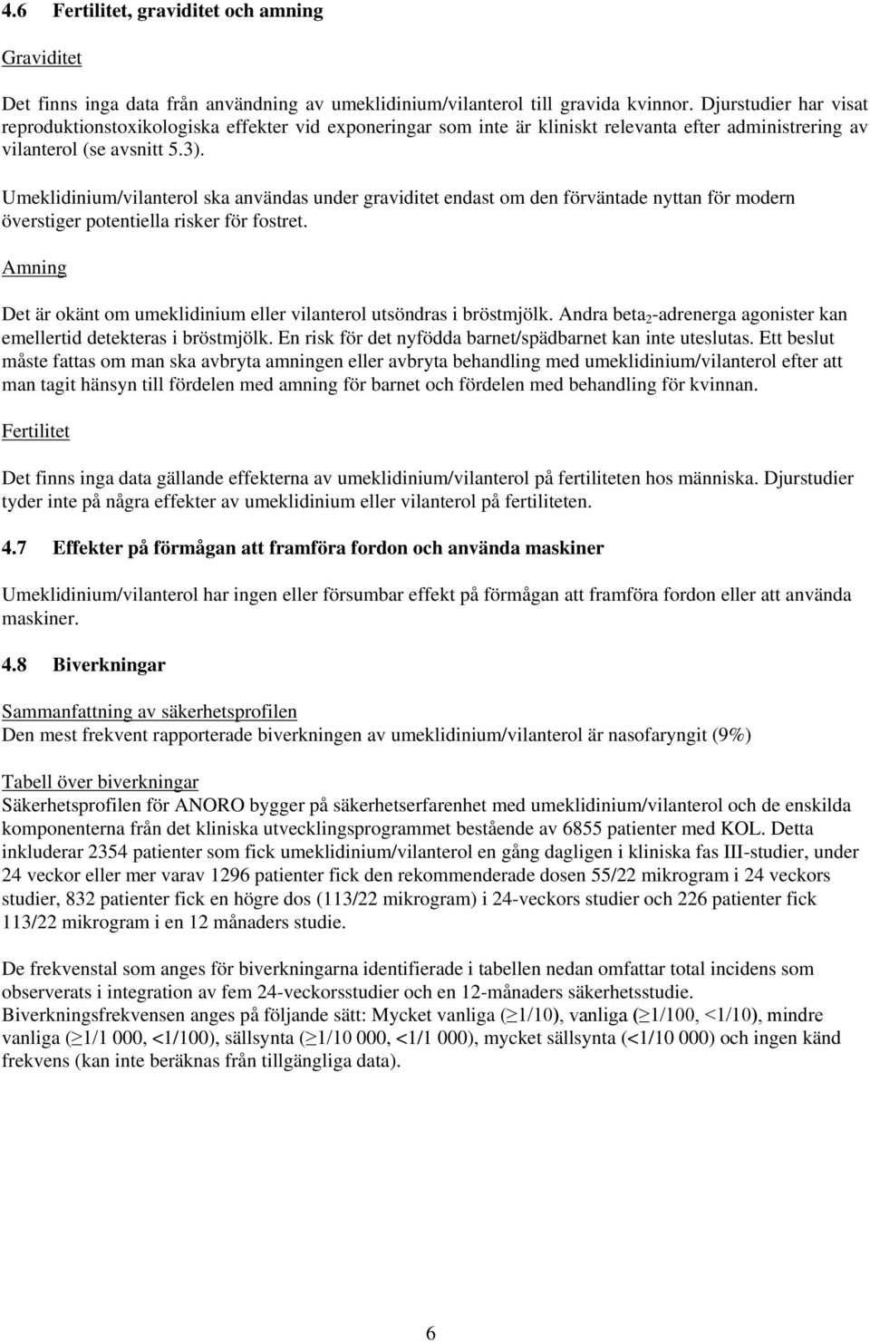 Umeklidinium/vilanterol ska användas under graviditet endast om den förväntade nyttan för modern överstiger potentiella risker för fostret.