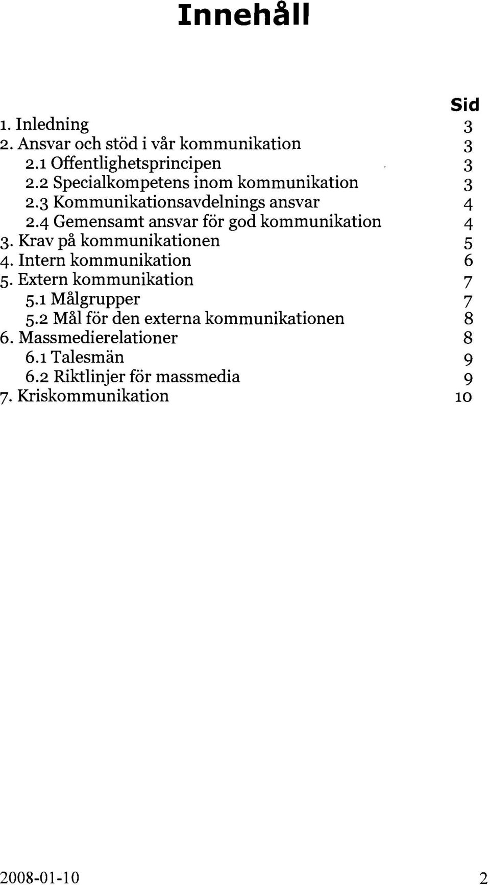 3 Kommunikationsavdelnings ansvar 4 2-4 Gemensamt ansvar för god kommunikation 4 3. Krav på kommunikationen 5 4.