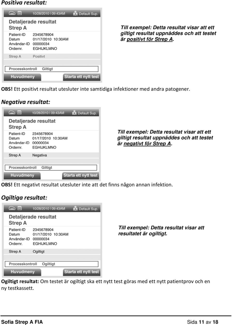 Negativa resultat: Till exempel: Detta resultat visar att ett giltigt resultat uppnåddes och att testet är negativt för Strep A. OBS!