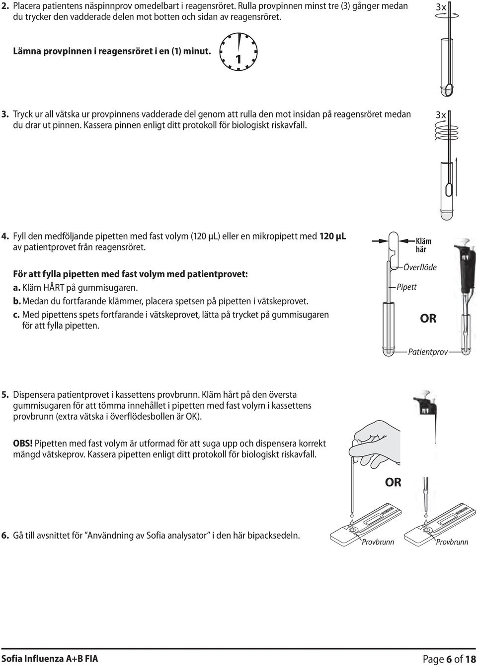 Kassera pinnen enligt ditt protokoll för biologiskt riskavfall. 3x 4. Fyll den medföljande pipetten med fast volym (120 µl) eller en mikropipett med 120 µl av patientprovet från reagensröret.