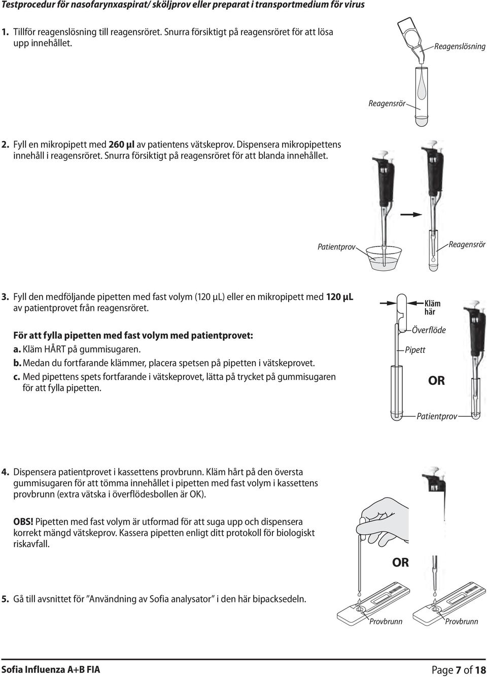 Patientprov Reagensrör 3. Fyll den medföljande pipetten med fast volym (120 µl) eller en mikropipett med 120 µl av patientprovet från reagensröret.