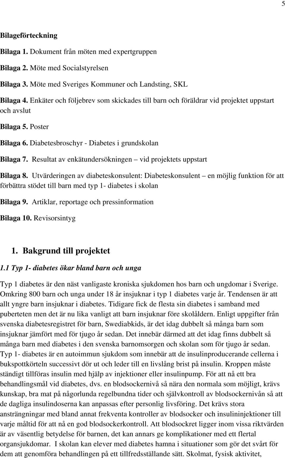 Resultat av enkätundersökningen vid projektets uppstart Bilaga 8.