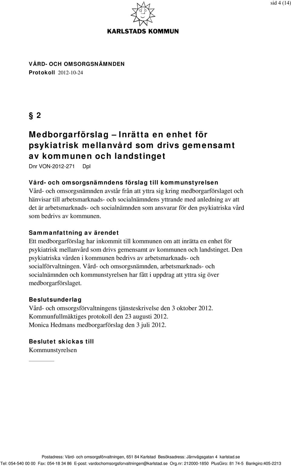 som ansvarar för den psykiatriska vård som bedrivs av kommunen.