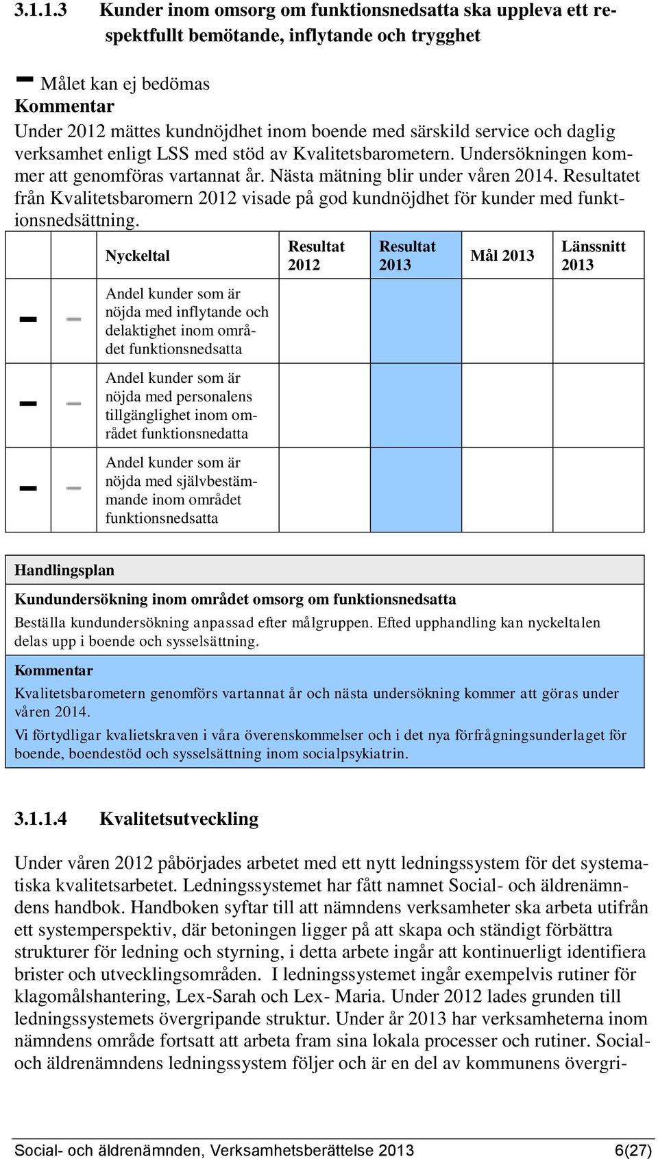 et från Kvalitetsbaromern visade på god kundnöjdhet för kunder med funktionsnedsättning.