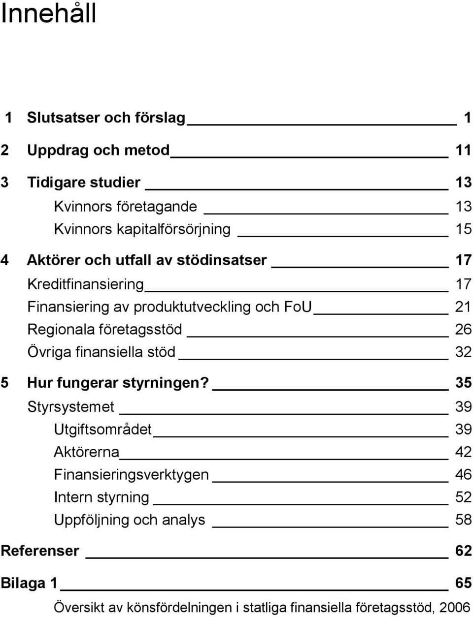 26 Övriga finansiella stöd 32 5 Hur fungerar styrningen?