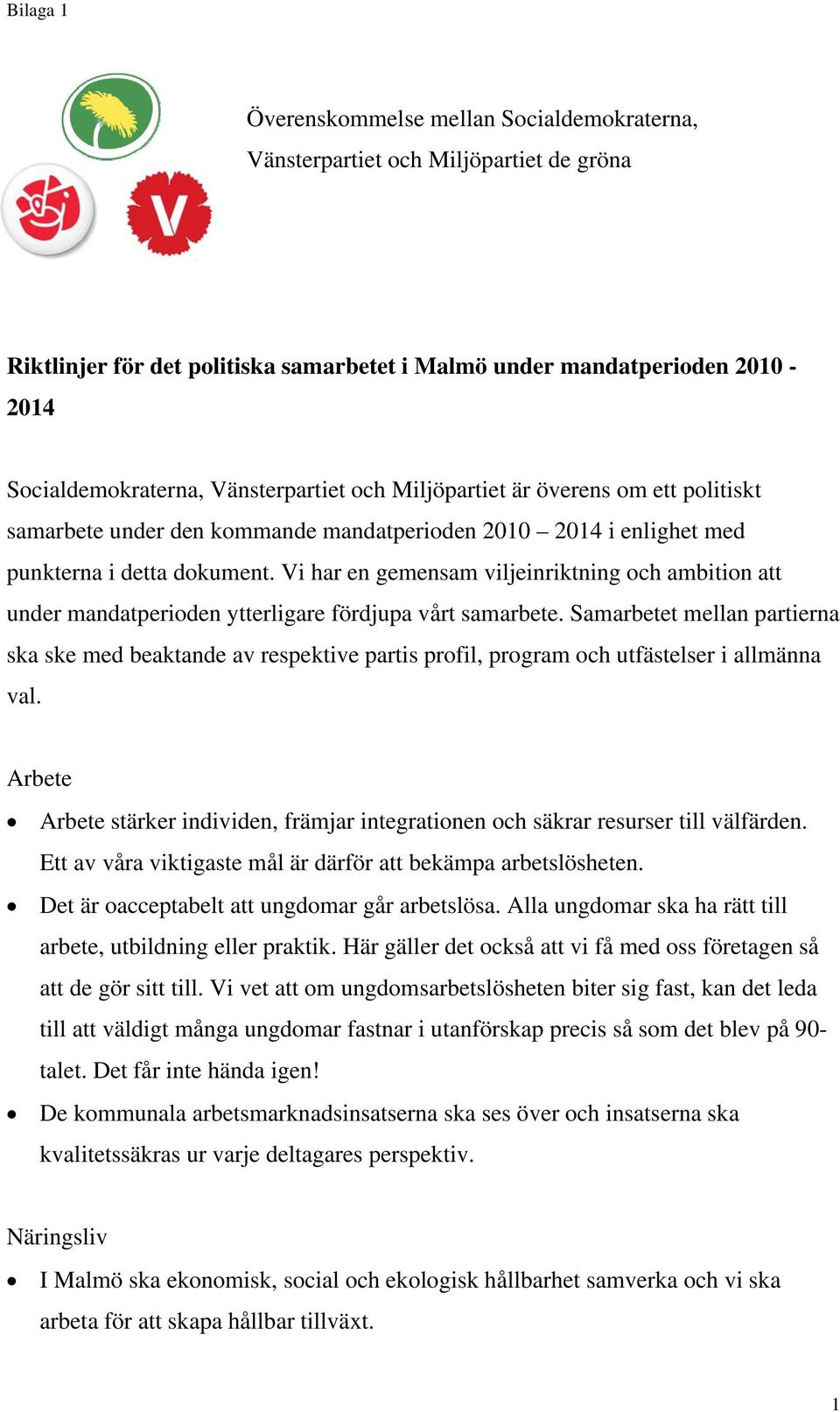 Vi har en gemensam viljeinriktning och ambition att under mandatperioden ytterligare fördjupa vårt samarbete.