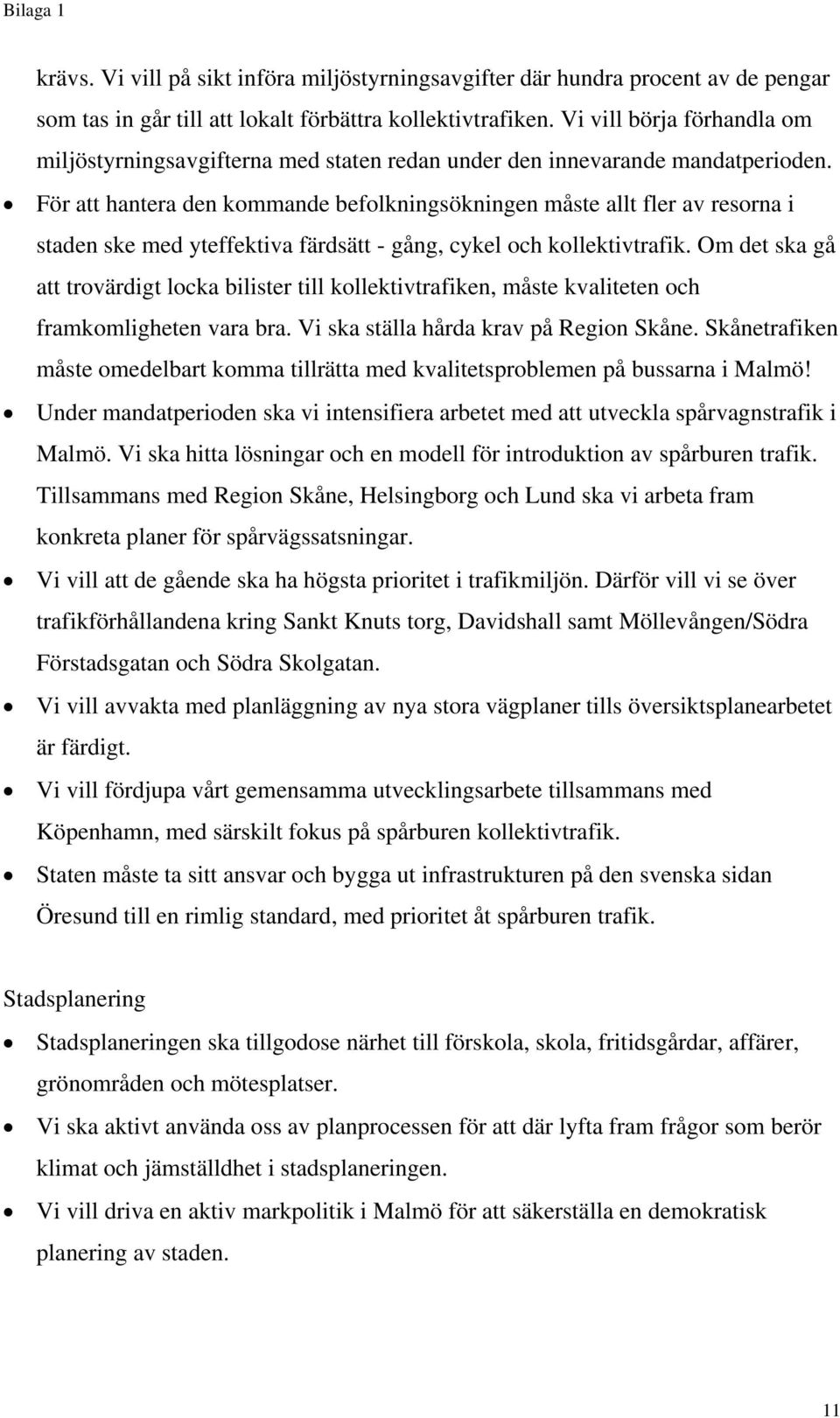 För att hantera den kommande befolkningsökningen måste allt fler av resorna i staden ske med yteffektiva färdsätt - gång, cykel och kollektivtrafik.