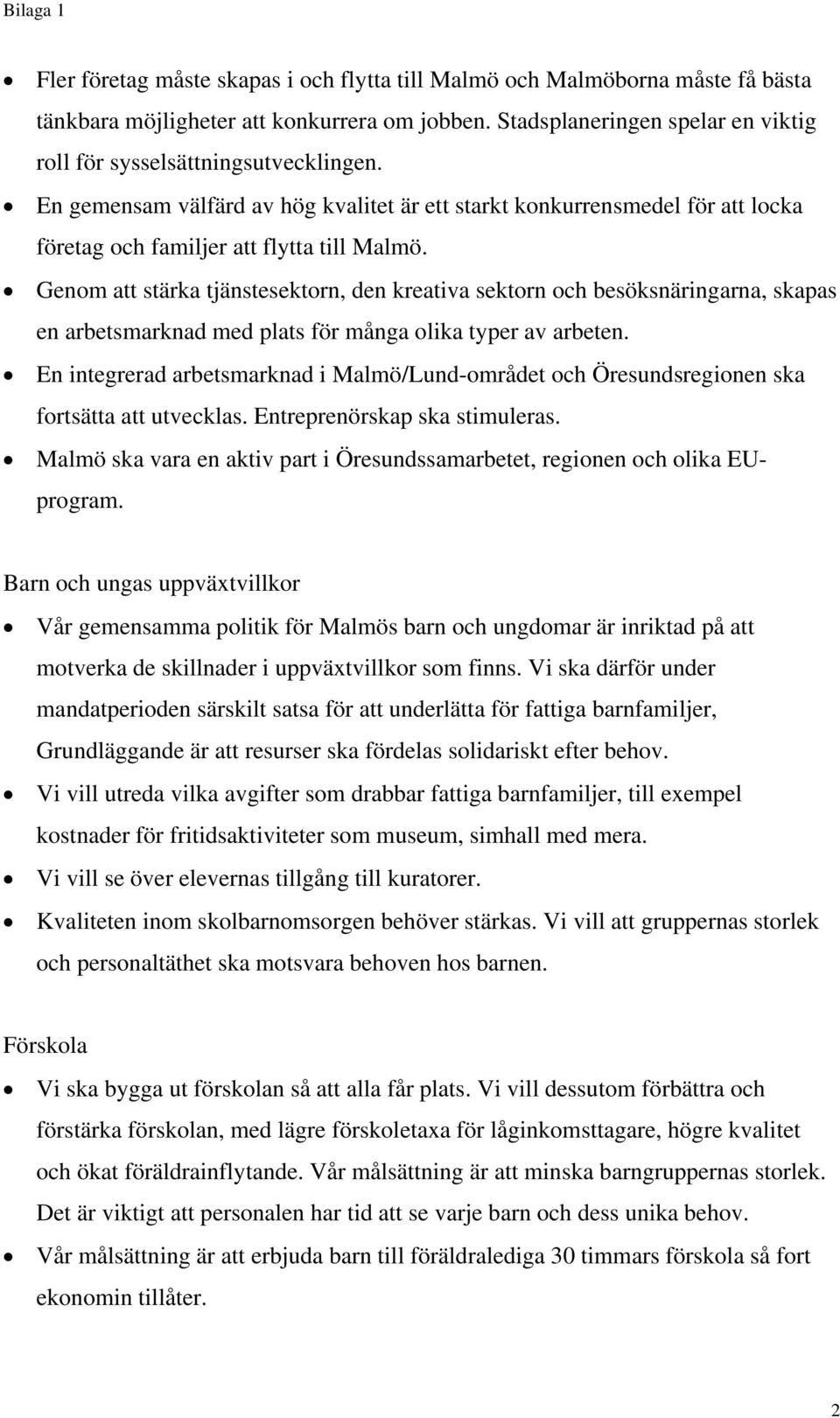 Genom att stärka tjänstesektorn, den kreativa sektorn och besöksnäringarna, skapas en arbetsmarknad med plats för många olika typer av arbeten.