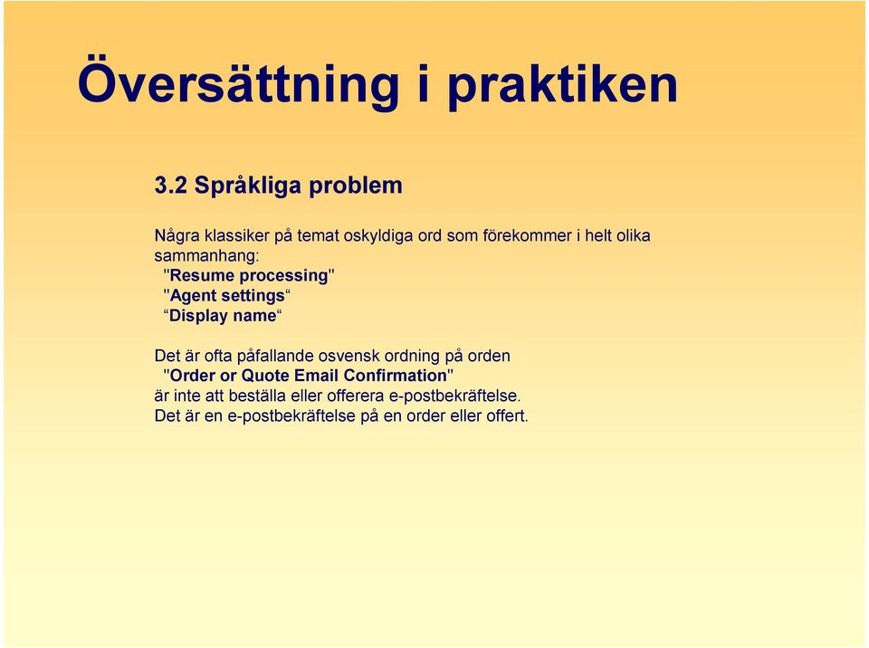 påfallande osvensk ordning på orden "Order or Quote Email Confirmation" är inte att