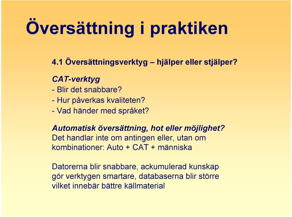 Det handlar inte om antingen eller, utan om kombinationer: Auto + CAT + människa Datorerna blir