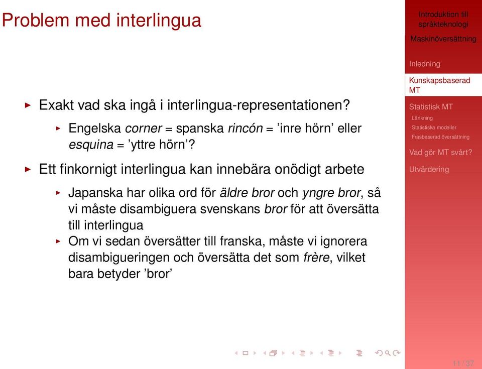 Ett finkornigt interlingua kan innebära onödigt arbete Japanska har olika ord för äldre bror och yngre bror, så vi