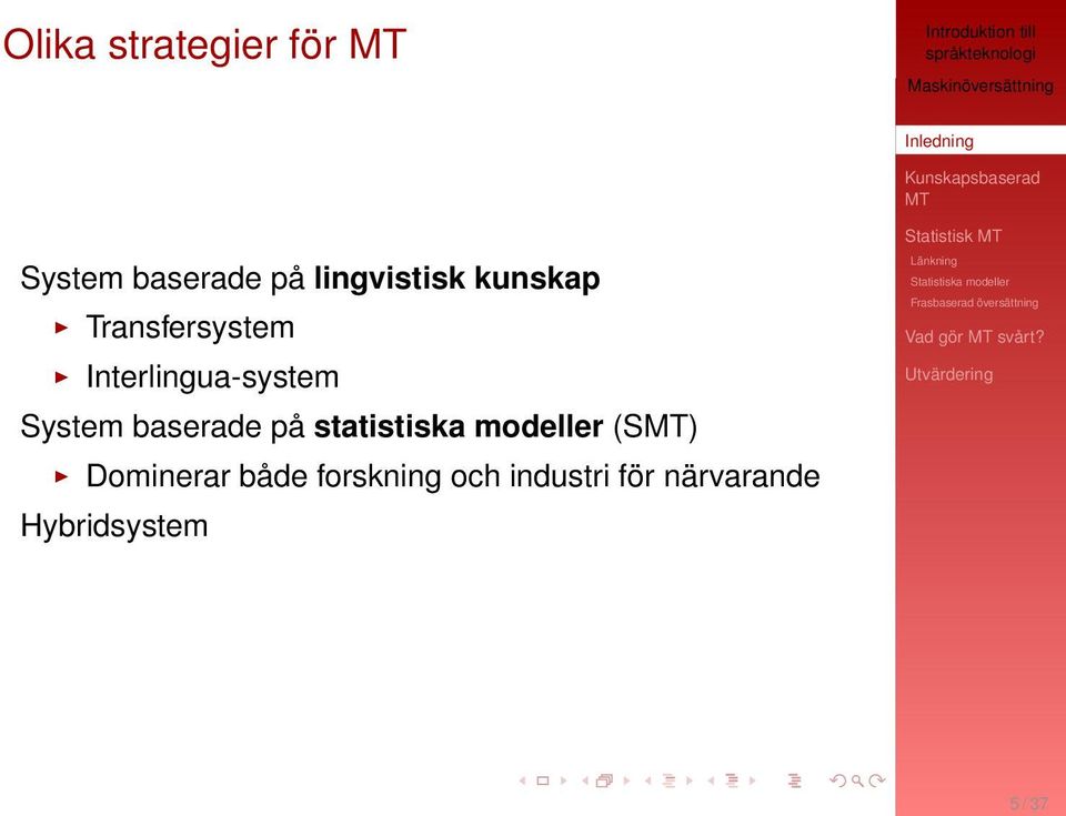 baserade på statistiska modeller (S) Dominerar både