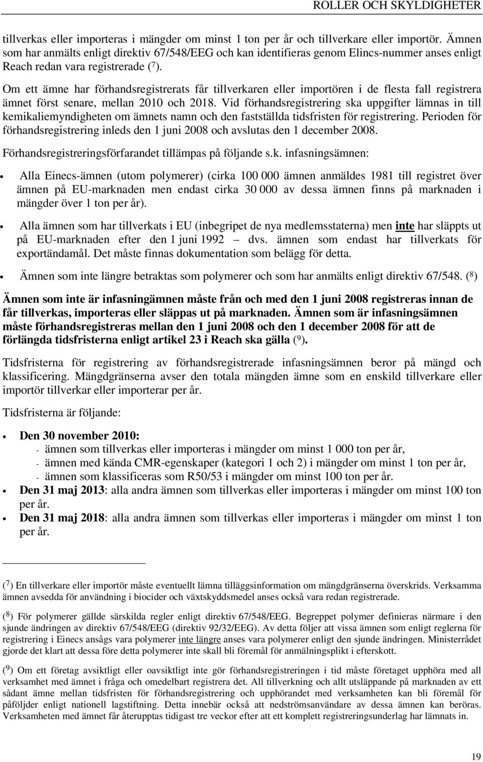 Om ett ämne har förhandsregistrerats får tillverkaren eller importören i de flesta fall registrera ämnet först senare, mellan 2010 och 2018.