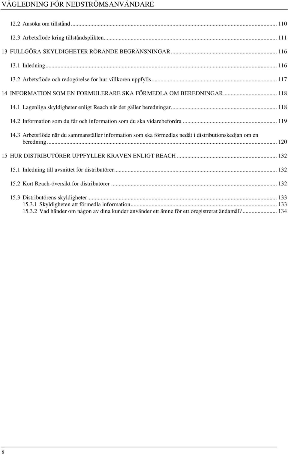 1 Lagenliga skyldigheter enligt Reach när det gäller beredningar... 118 14.2 Information som du får och information som du ska vidarebefordra... 119 14.