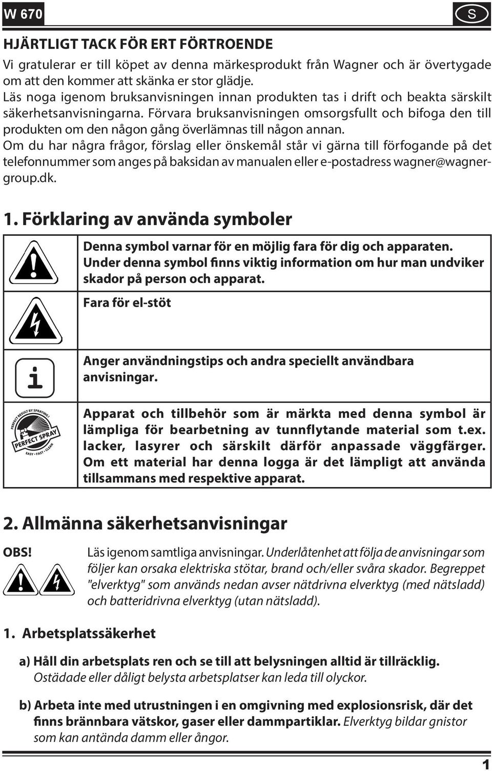 Förvara bruksanvisningen omsorgsfullt och bifoga den till produkten om den någon gång överlämnas till någon annan.