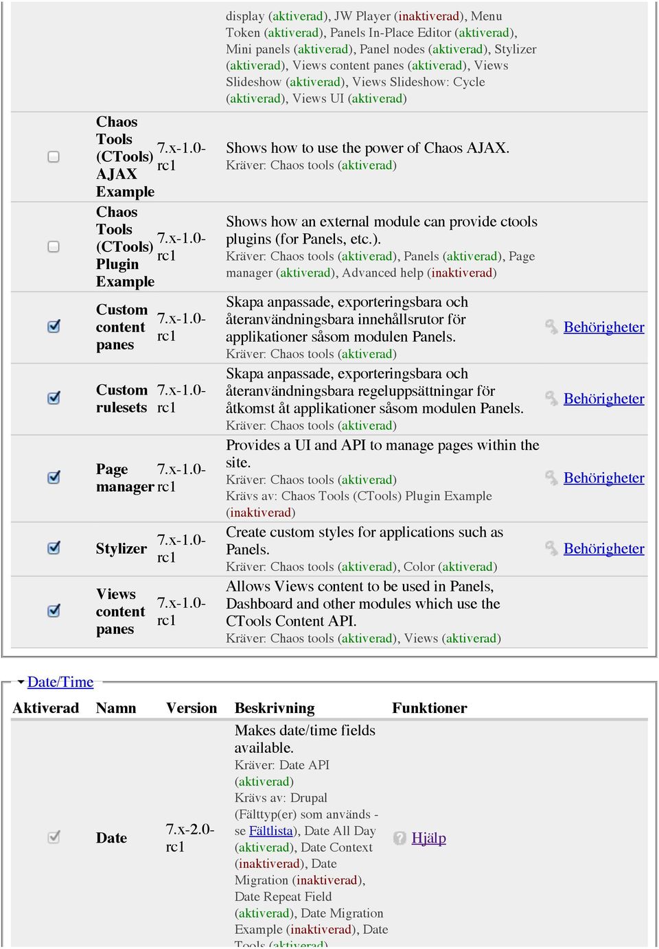 Kräver: Chaos tools Shows how an external module can provide ctools plugins (for Panels, etc.).