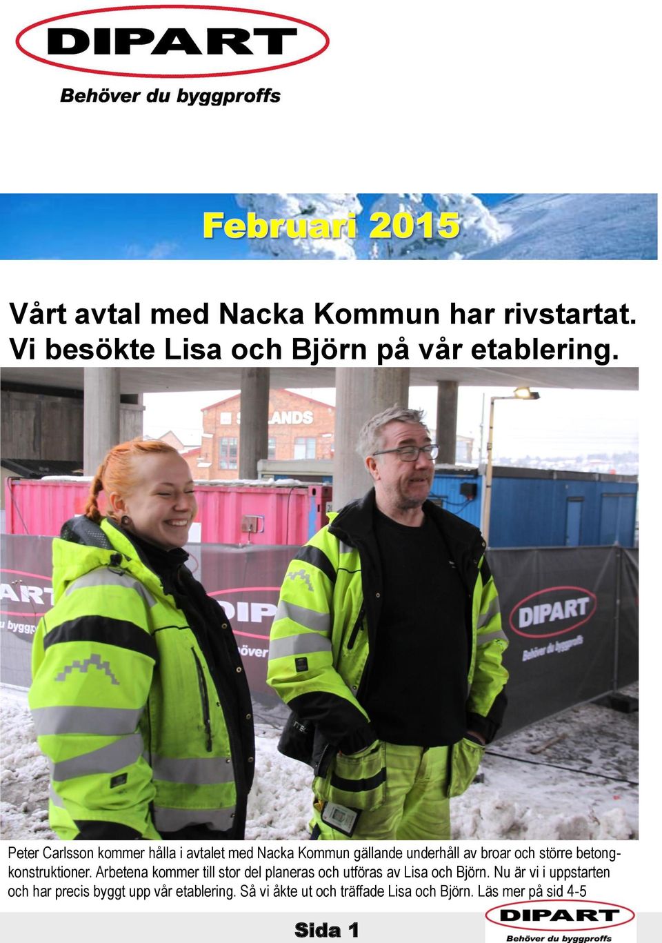 betongkonstruktioner. Arbetena kommer till stor del planeras och utföras av Lisa och Björn.