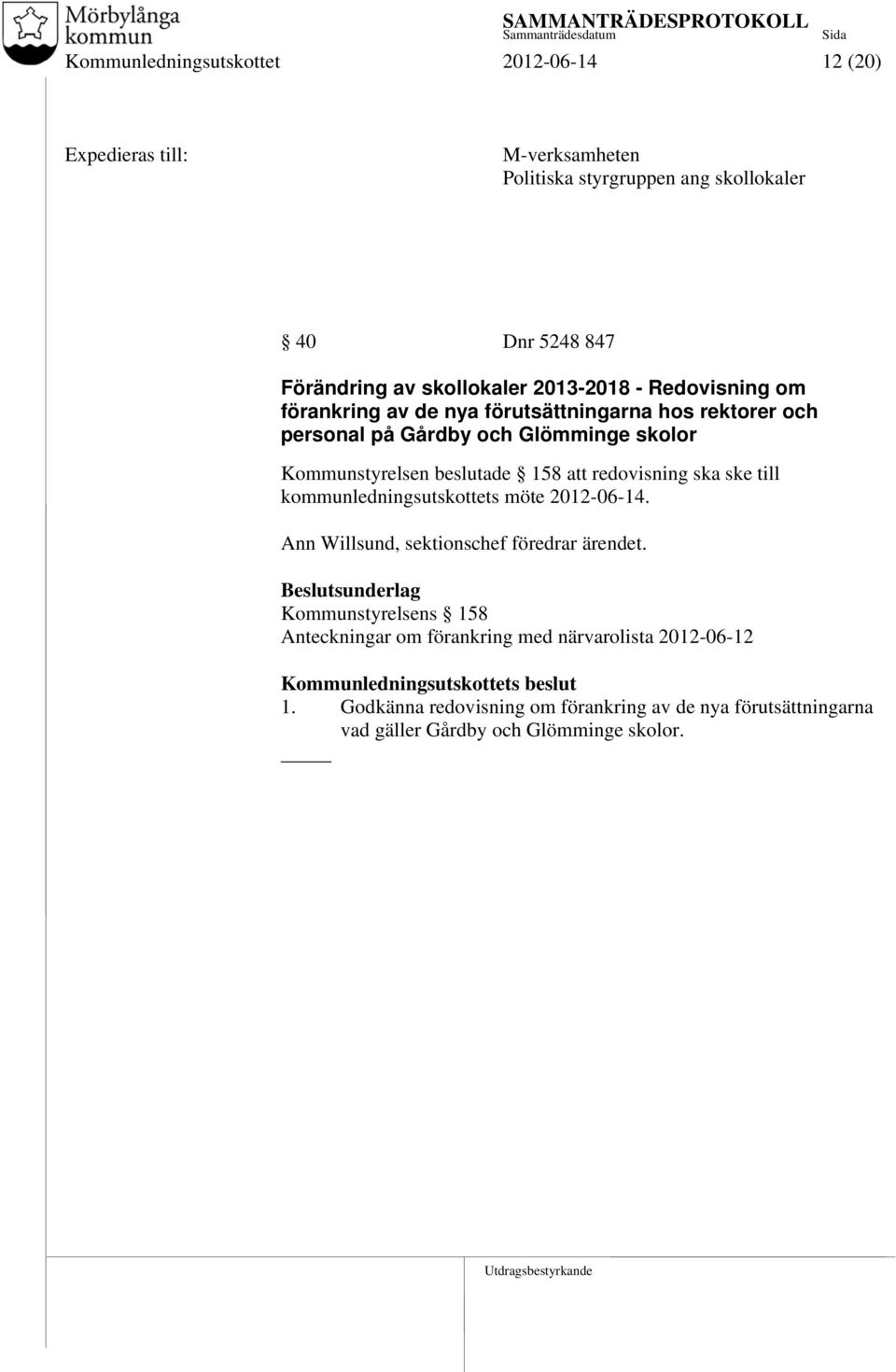 beslutade 158 att redovisning ska ske till kommunledningsutskottets möte 2012-06-14. Ann Willsund, sektionschef föredrar ärendet.