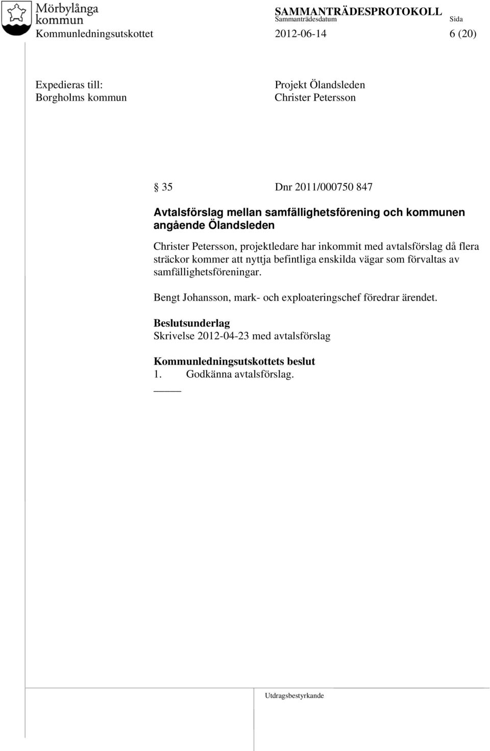 med avtalsförslag då flera sträckor kommer att nyttja befintliga enskilda vägar som förvaltas av samfällighetsföreningar.