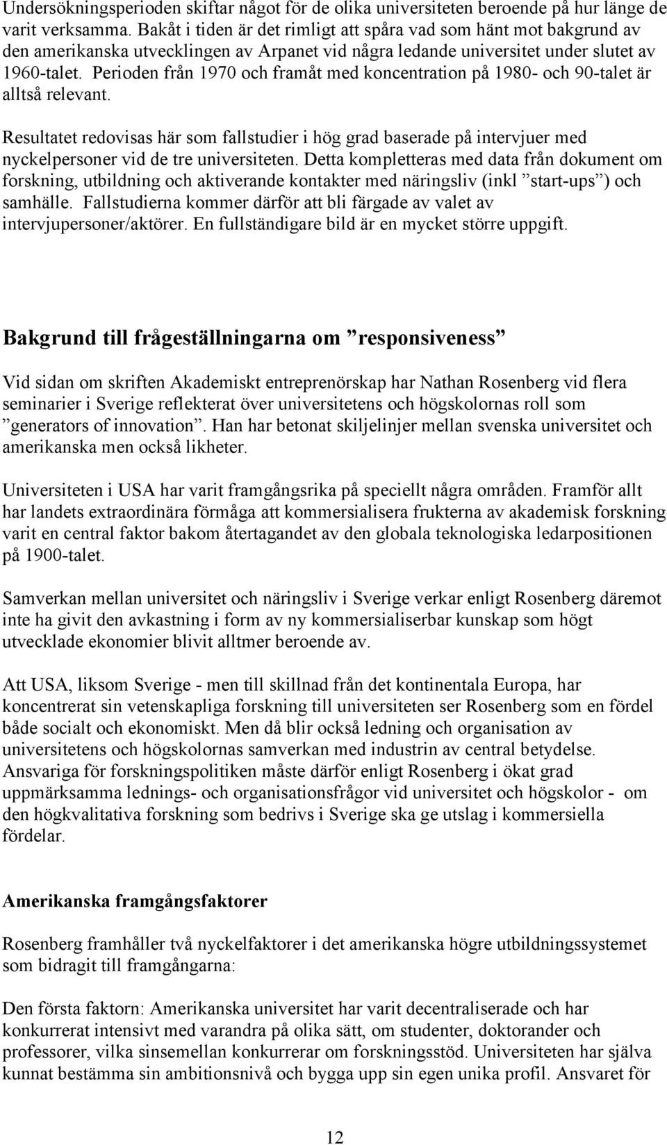 Perioden från 1970 och framåt med koncentration på 1980- och 90-talet är alltså relevant.