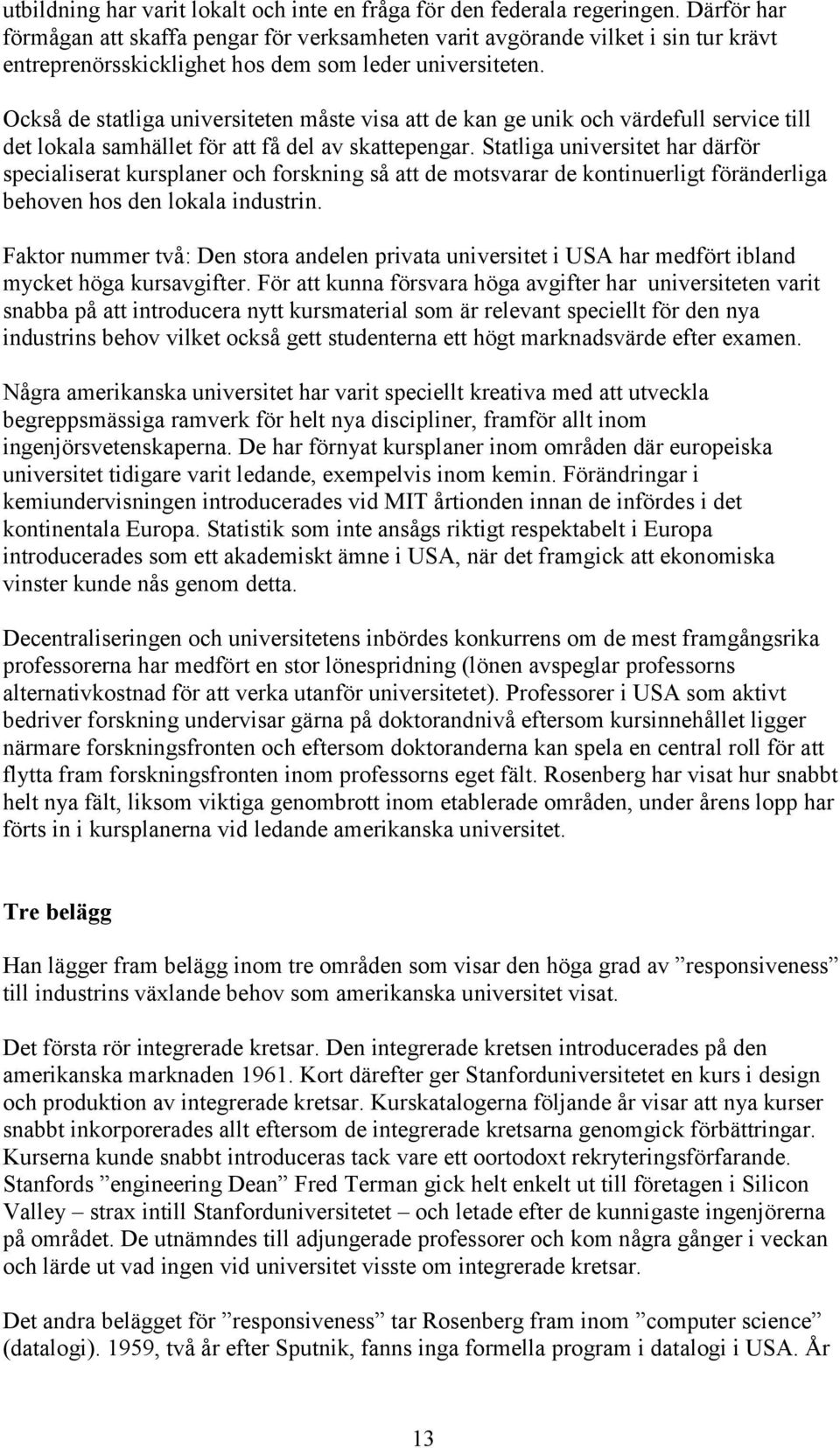 Också de statliga universiteten måste visa att de kan ge unik och värdefull service till det lokala samhället för att få del av skattepengar.