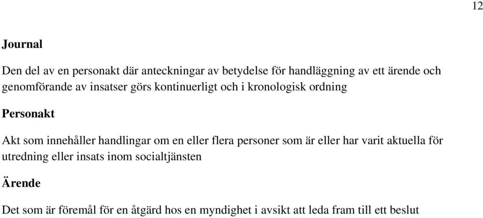 handlingar om en eller flera personer som är eller har varit aktuella för utredning eller insats inom