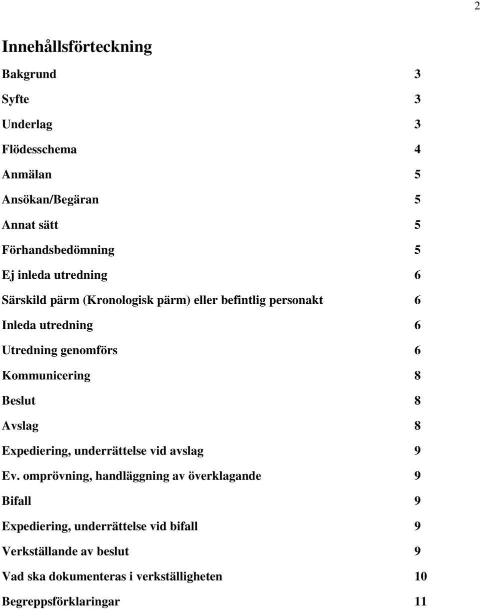 Kommunicering 8 Beslut 8 Avslag 8 Expediering, underrättelse vid avslag 9 Ev.