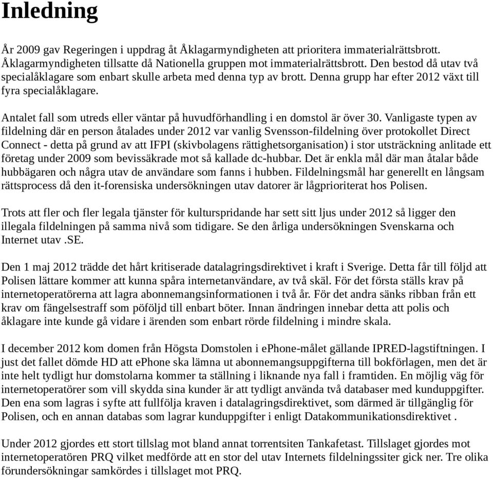 Antalet fall som utreds eller väntar på huvudförhandling i en domstol är över 30.