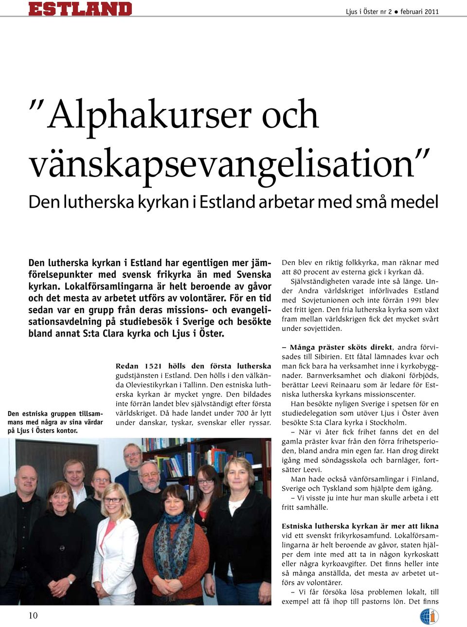 För en tid sedan var en grupp från deras missions- och evangelisationsavdelning på studiebesök i Sverige och besökte bland annat S:ta Clara kyrka och Ljus i Öster.