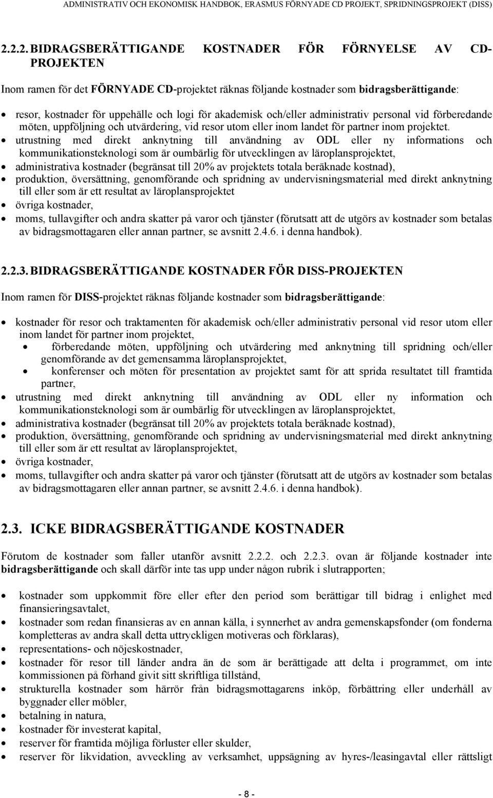 utrustning med direkt anknytning till användning av ODL eller ny informations och kommunikationsteknologi som är oumbärlig för utvecklingen av läroplansprojektet, administrativa kostnader (begränsat