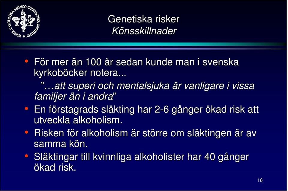 .. att superi och mentalsjuka är r vanligare i vissa familjer än n i andra En förstagrads f