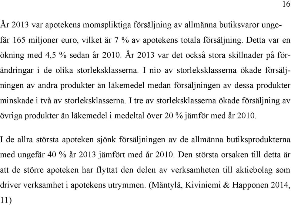 I nio av storleksklasserna ökade försäljningen av andra produkter än läkemedel medan försäljningen av dessa produkter minskade i två av storleksklasserna.