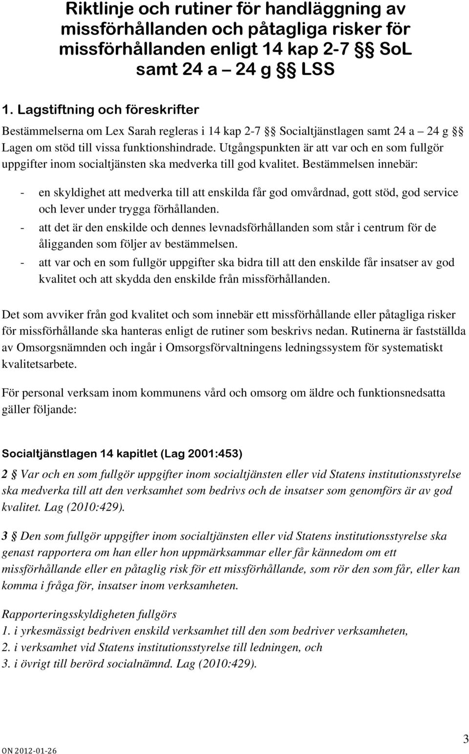 Utgångspunkten är att var och en som fullgör uppgifter inom socialtjänsten ska medverka till god kvalitet.