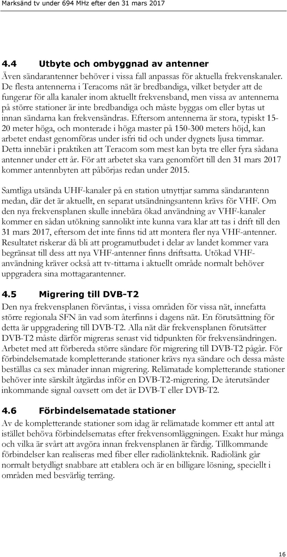 måste byggas om eller bytas ut innan sändarna kan frekvensändras.