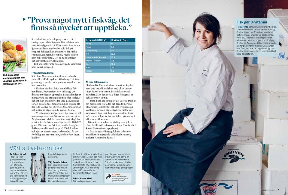 Salladen kan exempelvis innehålla rött råris, gulbetor, lite vitlök, rucola och en liten rökt makrill till. Det är både lättlagat och jätte gott, säger Alexandra.