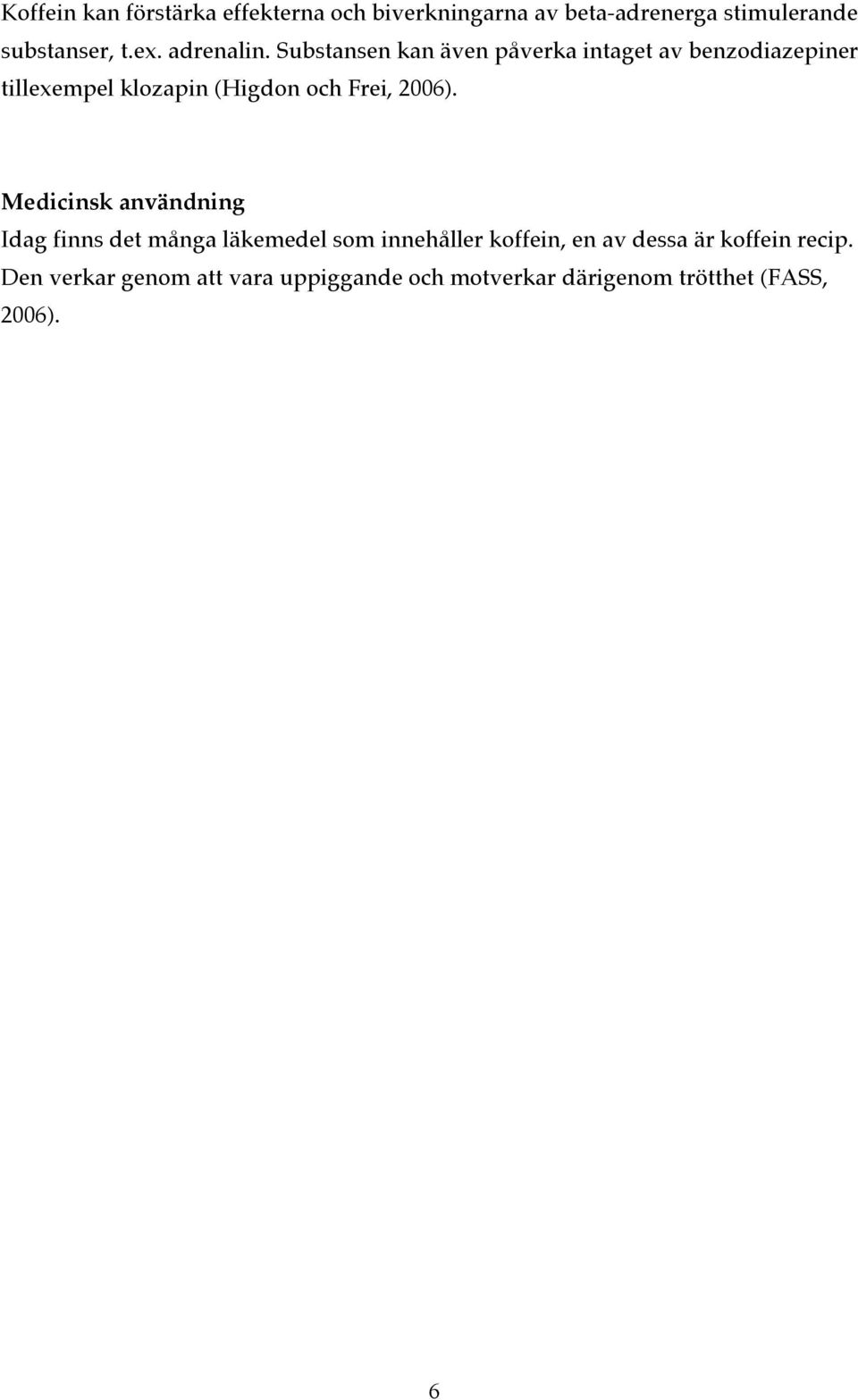 Substansen kan även påverka intaget av benzodiazepiner tillexempel klozapin (Higdon och Frei, 2006).