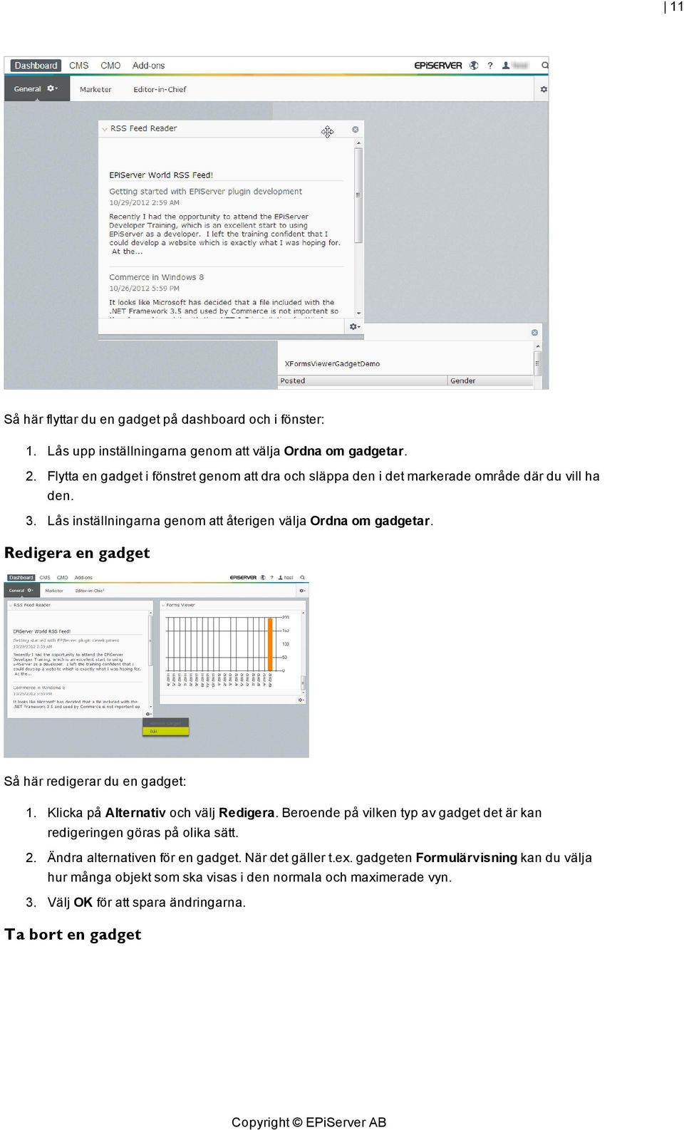 Redigera en gadget Så här redigerar du en gadget: 1. Klicka på Alternativ och välj Redigera. Beroende på vilken typ av gadget det är kan redigeringen göras på olika sätt.