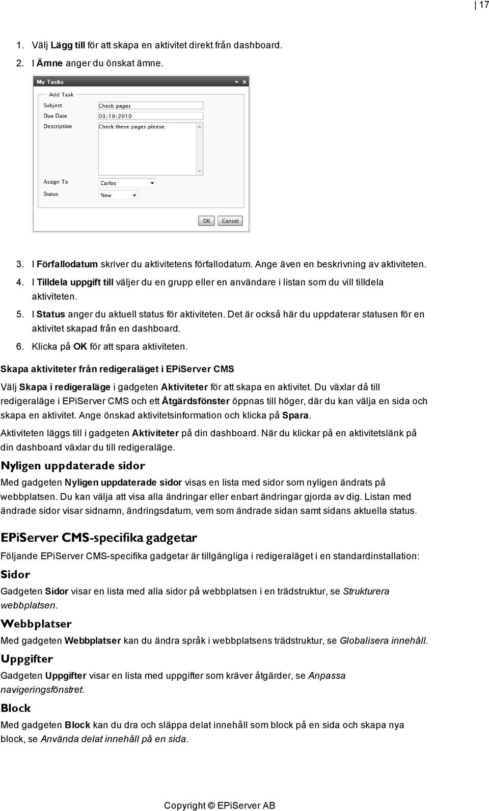 I Status anger du aktuell status för aktiviteten. Det är också här du uppdaterar statusen för en aktivitet skapad från en dashboard. 6. Klicka på OK för att spara aktiviteten.