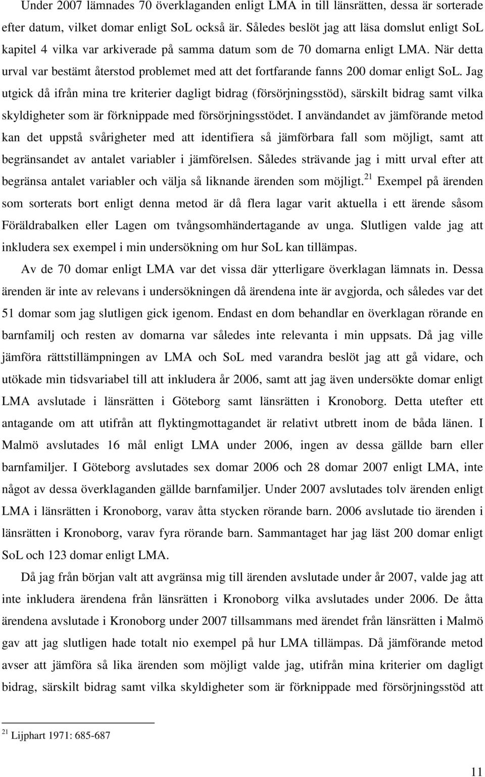 När detta urval var bestämt återstod problemet med att det fortfarande fanns 200 domar enligt SoL.