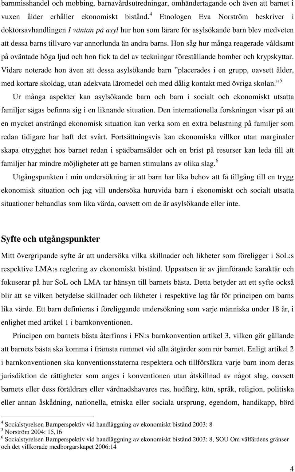 Hon såg hur många reagerade våldsamt på oväntade höga ljud och hon fick ta del av teckningar föreställande bomber och krypskyttar.