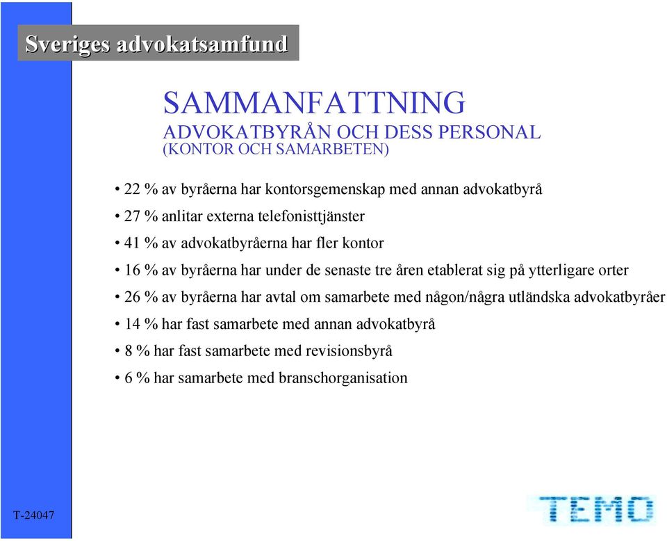 etablerat sig på ytterligare orter 26 % av byråerna har avtal om samarbete med någon/några utländska advokatbyråer 14 %