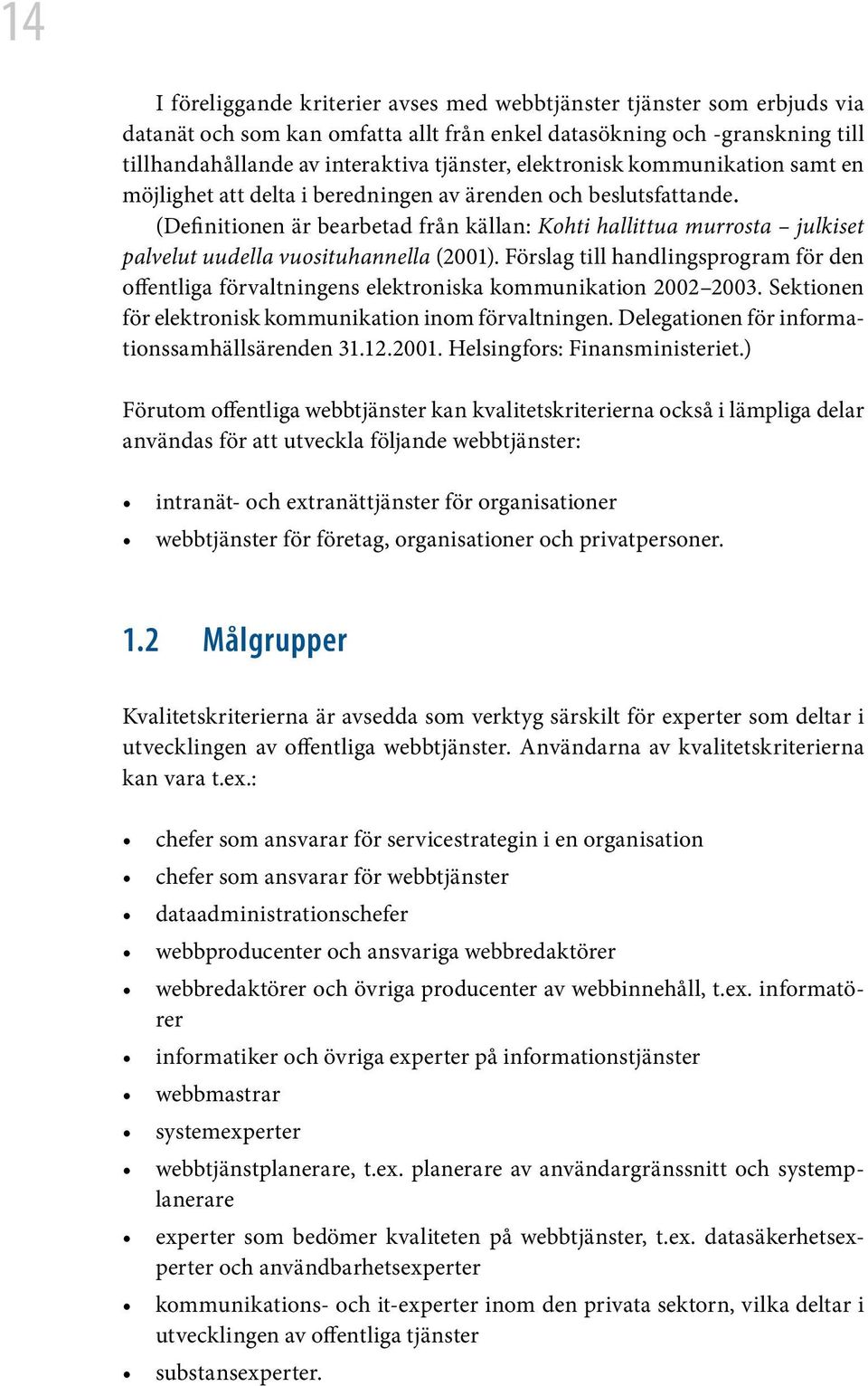(Definitionen är bearbetad från källan: Kohti hallittua murrosta julkiset palvelut uudella vuosituhannella (2001).