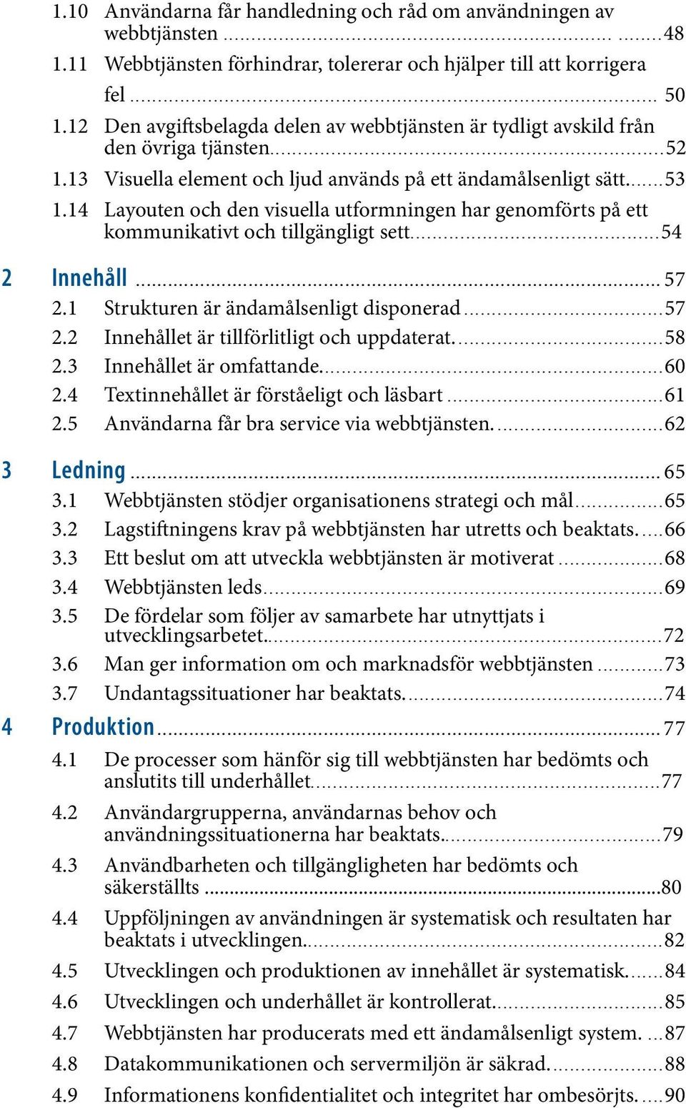 14 Layouten och den visuella utformningen har genomförts på ett kommunikativt och tillgängligt sett...54 2 Innehåll................................................................................................... 57 2.