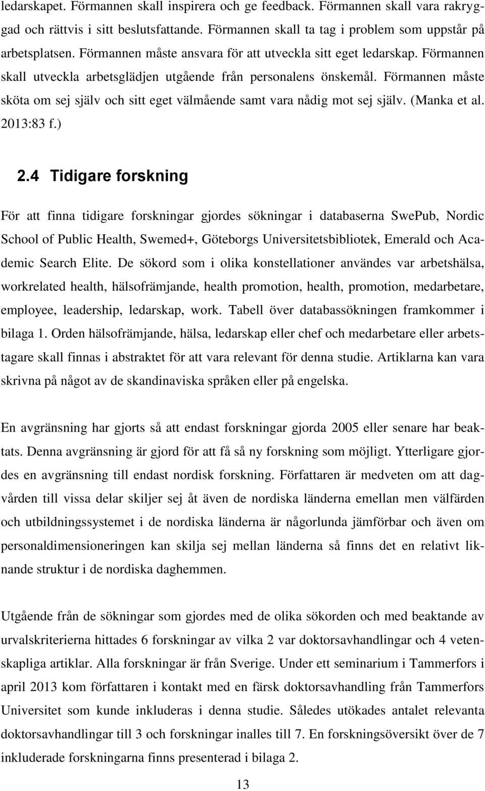 Förmannen måste sköta om sej själv och sitt eget välmående samt vara nådig mot sej själv. (Manka et al. 2013:83 f.) 2.